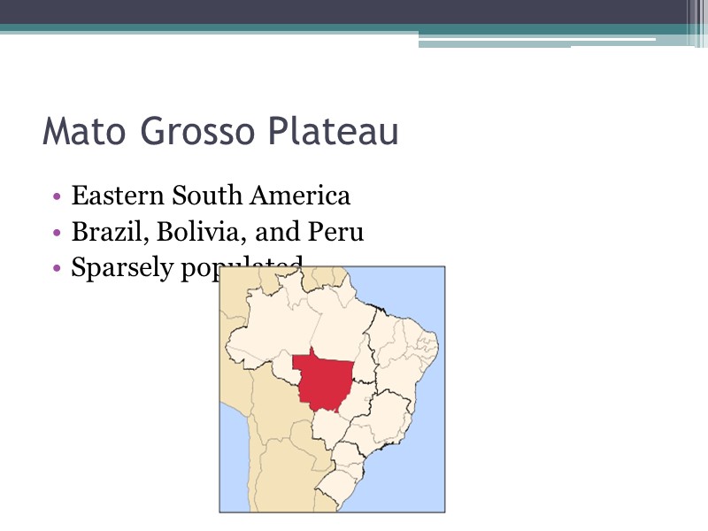 Mato Grosso Plateau Eastern South America Brazil, Bolivia, and Peru Sparsely populated